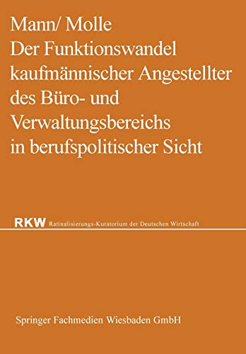 Der Funktionswandel kaufmännischer Angestellter des Büro- und Verwaltungsbereichs in berufspolitischer Sicht (Rationalisierungs-Kuratorium der Deutschen Wirtschaft) (German Edition)