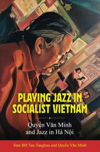 Playing Jazz in Socialist Vietnam: Quyền Văn Minh and Jazz in Hà Nội: Quy¿n V¿n Minh and Jazz in Hà N¿i