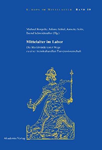 Mittelalter im Labor: Die Mediävistik testet Wege zu einer transkulturellen Europawissenschaft (Europa im Mittelalter, Band 10)