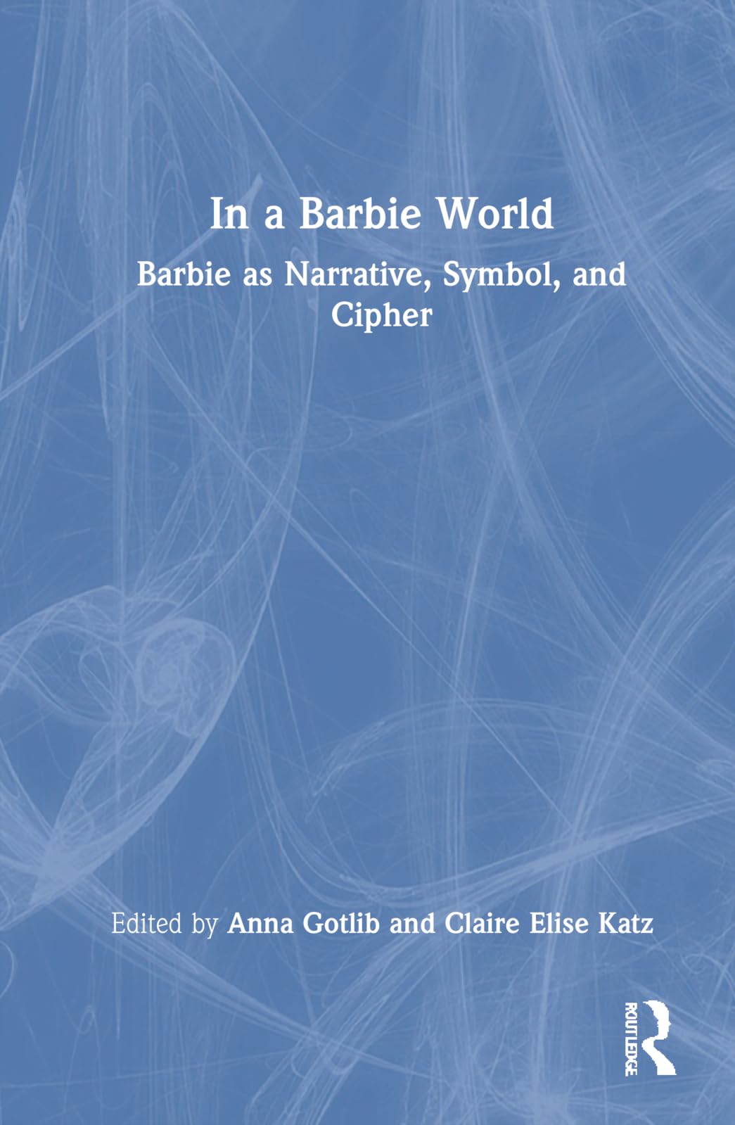 In a Barbie World: Barbie as Narrative, Symbol, and Cipher