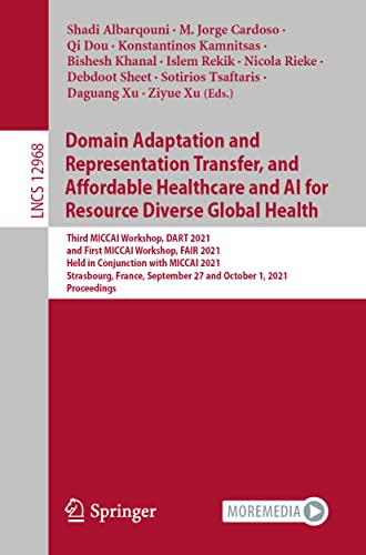 Domain Adaptation and Representation Transfer, and Affordable Healthcare and AI for Resource Diverse Global Health: Third MICCAI Workshop, DART 2021, ... Notes in Computer Science, Band 12968)