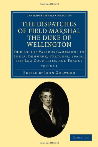 The Dispatches of Field Marshal the Duke of Wellington 8 Volume Set: The Dispatches of Field Marshal the Duke of Wellington: During his Various ... Collection - Naval and Military History)