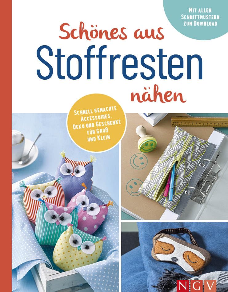 Schönes aus Stoffresten nähen I Accessoires, Deko & Geschenke: Mit allen Schnittmustern zum Download