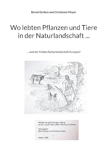 Wo lebten Pflanzen und Tiere in der Naturlandschaft ...: ... und der frühen Kulturlandschaft Europas? (Natur- und Kulturlandschaft)