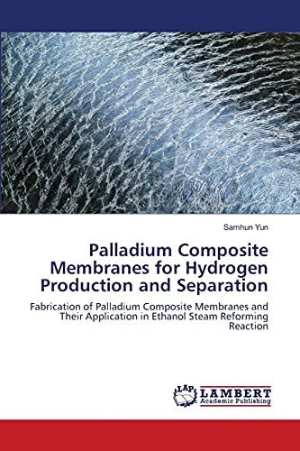 Palladium Composite Membranes for Hydrogen Production and Separation: Fabrication of Palladium Composite Membranes and Their Application in Ethanol Steam Reforming Reaction