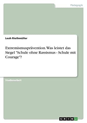Extremismusprävention. Was leistet das Siegel Schule ohne Rassismus - Schule mit Courage?