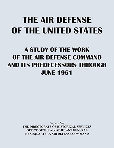 The Air Defense of the United States: A Study of the Air Defense Command and Its Predecessors Through 1951