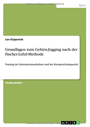 Grundlagen zum Gehirn-Jogging nach der Fischer-Lehrl-Methode: Training der Informationsaufnahme und der Kurzspeicherkapazität