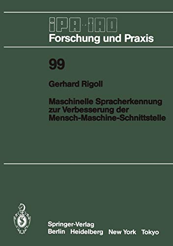 Maschinelle Spracherkennung zur Verbesserung der Mensch-Maschine-Schnittstelle (IPA-IAO - Forschung und Praxis, 99, Band 99)
