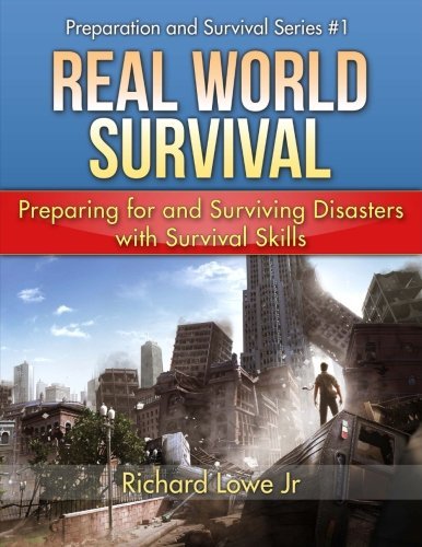 Real World Survival Tips and Survival Guide: Preparing for and Surviving Disasters with Survival Skills (Disaster Preparation and Survival, Band 1)