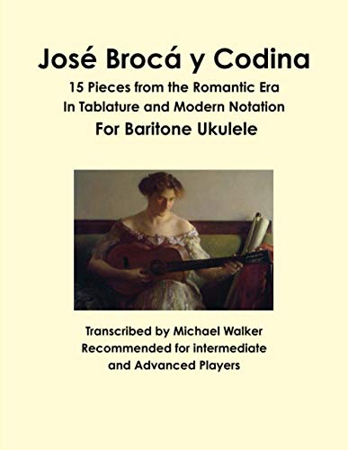 José Brocá y Codina: 15 Pieces from the Romantic Era In Tablature and Modern Notation For Baritone Ukulele