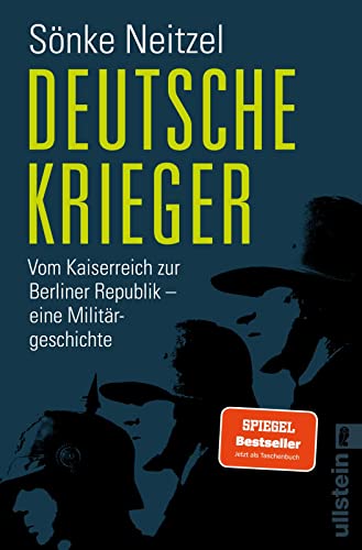 Deutsche Krieger: Vom Kaiserreich zur Berliner Republik – eine Militärgeschichte | Der Bestseller zur Bundeswehr: In welcher Tradition stehen unsere Soldaten?