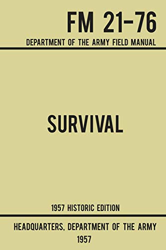 Survival - Army FM 21-76 (1957 Historic Edition): Department Of The Army Field Manual (Military Outdoors Skills Series, Band 2)