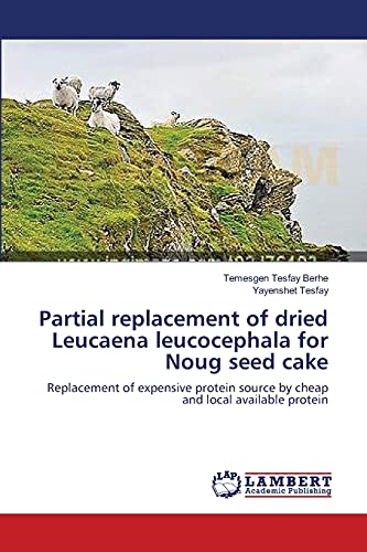 Partial replacement of dried Leucaena leucocephala for Noug seed cake: Replacement of expensive protein source by cheap and local available protein