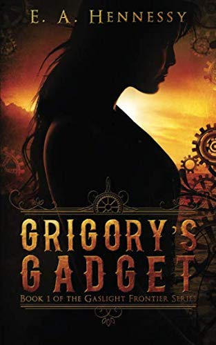 Grigory's Gadget (The Gaslight Frontier, Band 1)