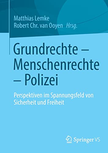 Grundrechte – Menschenrechte – Polizei: Perspektiven im Spannungsfeld von Sicherheit und Freiheit
