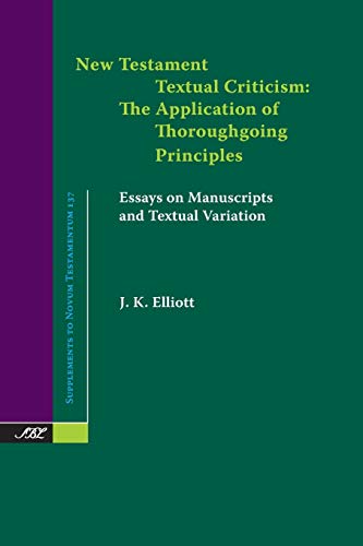New Testament Textual Criticism: The Application of Thoroughgoing Principles, Essays on Manuscripts and Textual Variation (Supplements to Novum Testamentum, Band 137)