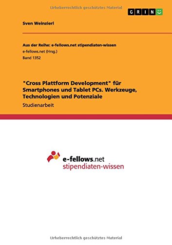 Cross Plattform Development für Smartphones und Tablet PCs. Werkzeuge, Technologien und Potenziale
