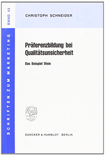 Präferenzbildung bei Qualitätsunsicherheit.: Das Beispiel Wein. (Schriften zum Marketing)