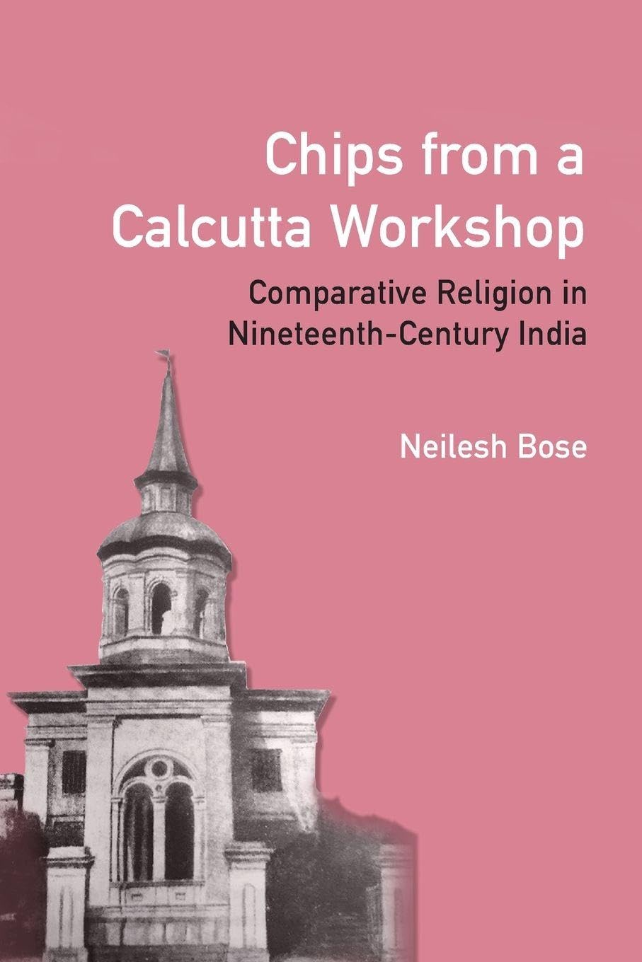 Chips from a Calcutta Workshop: Comparative Religion in Nineteenth Century India