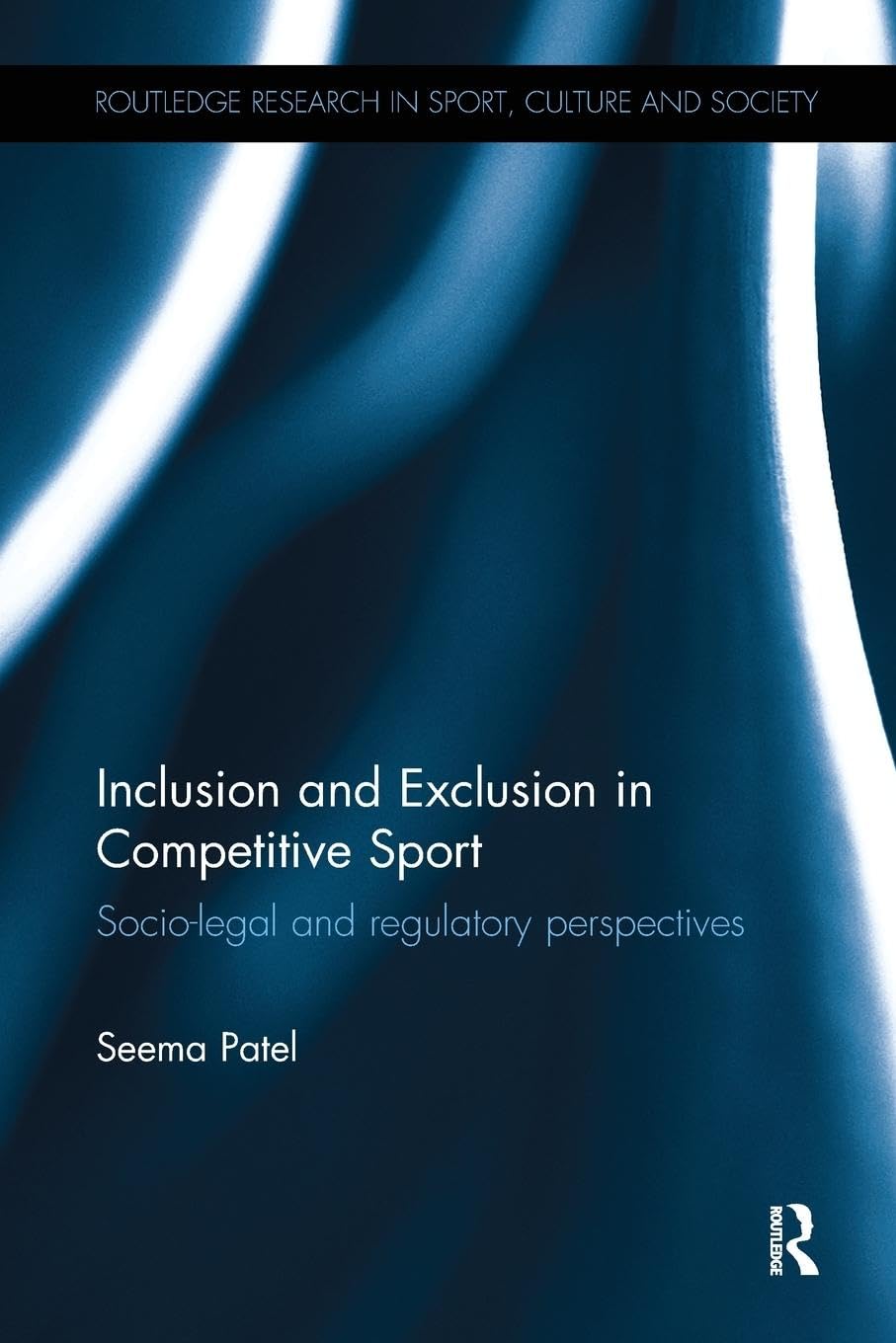 Inclusion and Exclusion in Competitive Sport: Socio-Legal and Regulatory Perspectives (Routledge Research in Sport, Culture and Society)