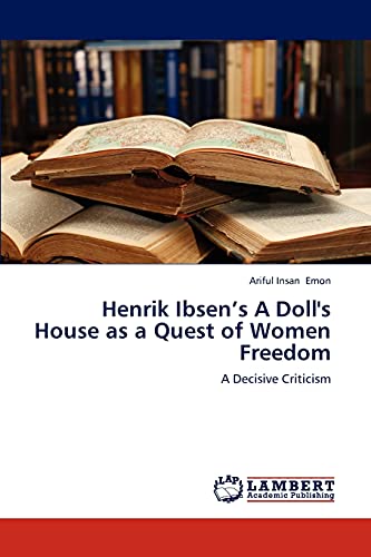 Henrik Ibsen’s A Doll's House as a Quest of Women Freedom: A Decisive Criticism