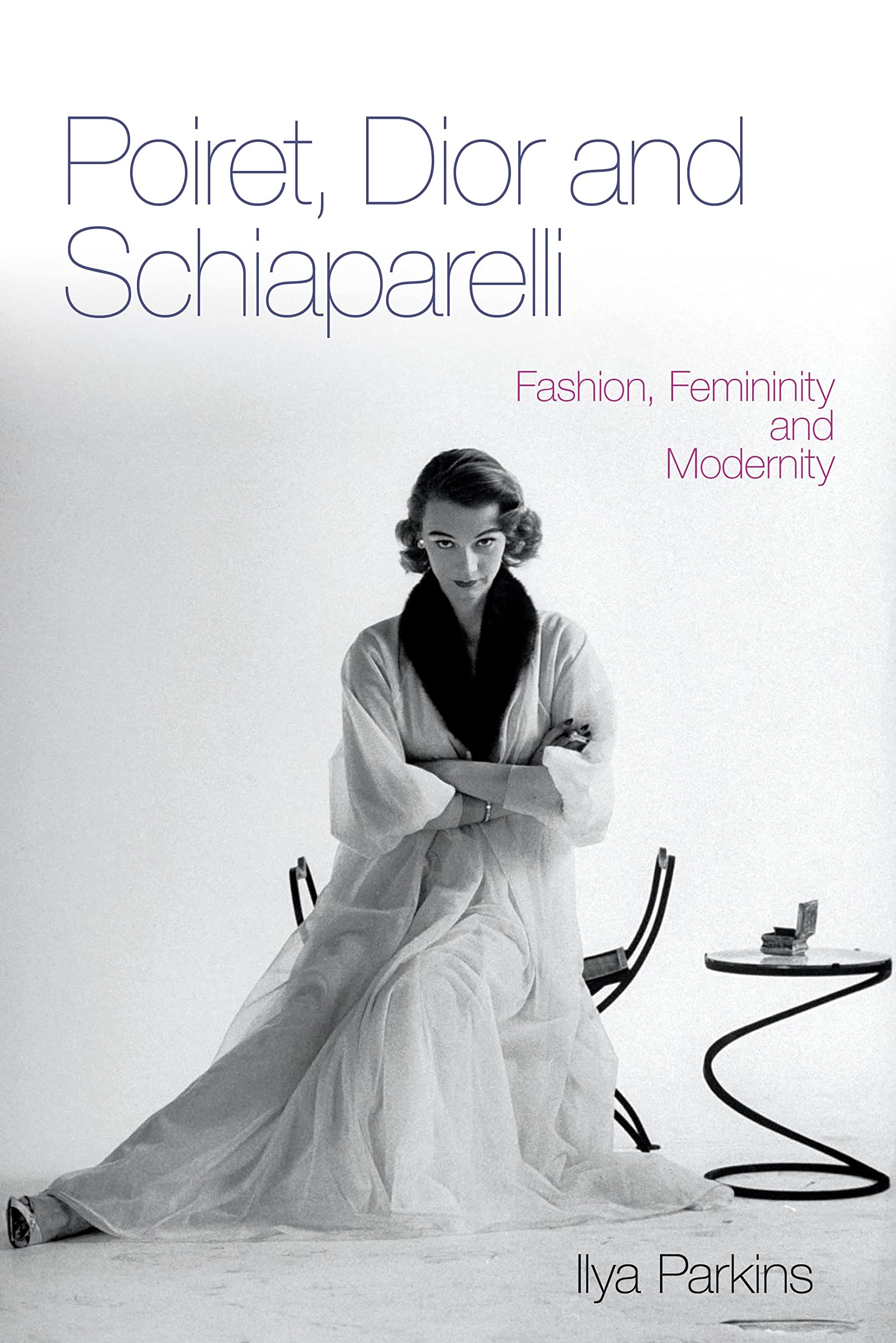 Poiret, Dior and Schiaparelli: Fashion, Femininity And Modernity