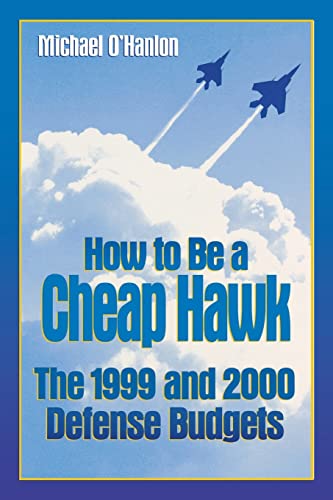 How to Be a Cheap Hawk: The 1999 and 2000 Defense Budgets (Studies in Foreign Policy)