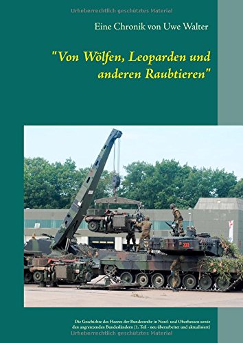 Von Wölfen, Leoparden und anderen Raubtieren: Die Geschichte des Heeres der Bundeswehr in Hessen und den angrenzenden Bundesländern (1. Teil - neu überarbeitet)