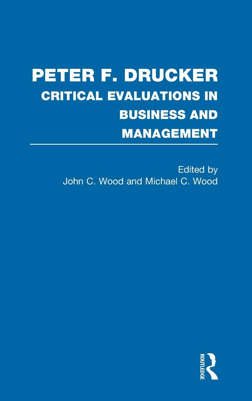 Peter F. Drucker: Critical Evaluations in Business And Management
