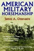 American Military Horsemanship: The Military Riding Seat of the United States Cavalry, 1792 through 1944