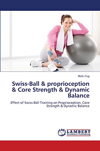 Swiss-Ball & proprioception & Core Strength & Dynamic Balance: Effect of Swiss-Ball Training on Proprioception, Core Strength & Dynamic Balance
