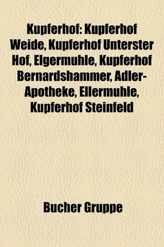 Kupferhof: Kupferhof Weide, Kupferhof Unterster Hof, Elgermuhle, Kupferhof Bernardshammer, Adler-Apotheke, Ellermuhle, Kupferhof