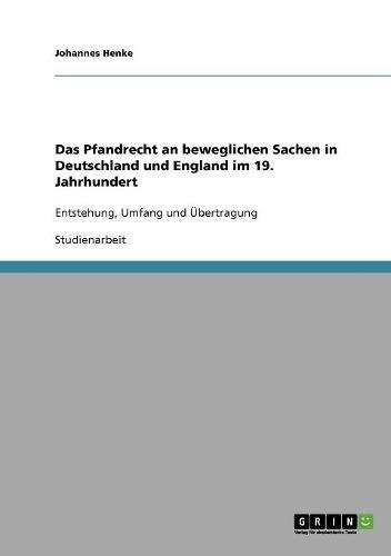 Das Pfandrecht an beweglichen Sachen in Deutschland und England im 19. Jahrhundert: Entstehung, Umfang und Übertragung