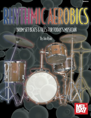 Rhythmic Aerobics: Drum Set Beats & Fills for Today's Musician
