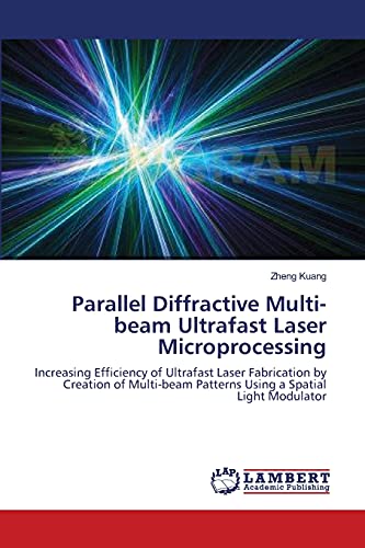 Parallel Diffractive Multi-beam Ultrafast Laser Microprocessing: Increasing Efficiency of Ultrafast Laser Fabrication by Creation of Multi-beam Patterns Using a Spatial Light Modulator