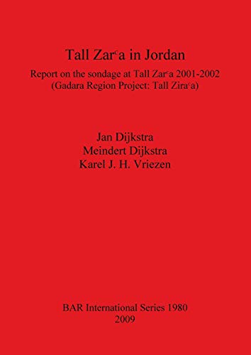Tall Zar¿a in Jordan: Report on the sondage at Tall Zar¿a 2001-2002 (Gadara Region Project: Tall Zar¿a) (British Archaeological Reports British Series, Band 1980)