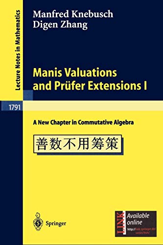 Manis Valuations and Pr¿¿fer Extensions I: A New Chapter in Commutative Algebra (Lecture Notes in Mathematics, 1791, Band 1791)