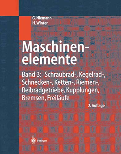 Maschinenelemente: Band 3: Schraubrad-, Kegelrad-, Schnecken-, Ketten-, Riemen-, Reibradgetriebe, Kupplungen, Bremsen, Freiläufe (German Edition)