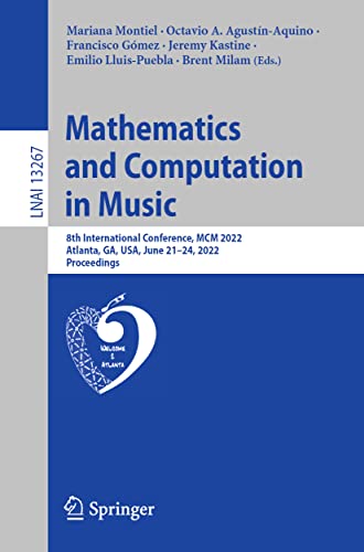 Mathematics and Computation in Music: 8th International Conference, MCM 2022, Atlanta, GA, USA, June 21–24, 2022, Proceedings (Lecture Notes in Computer Science, 13267, Band 13267)