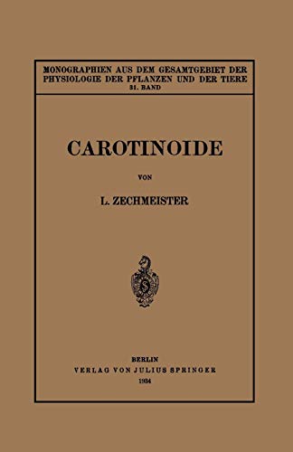 Carotinoide: Ein Biochemischer Bericht über Pflanzliche und Tierische Polyenfarbstoffe (Monographien aus dem Gesamtgebiet der Physiologie der Pflanzen ... der Pflanzen und der Tiere, 31, Band 31)