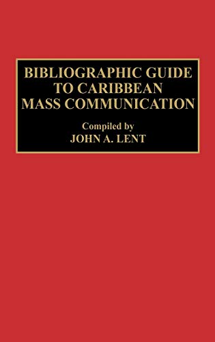 Bibliographic Guide to Caribbean Mass Communication (Bibliographies & Indexes in Mass Media & Communications)