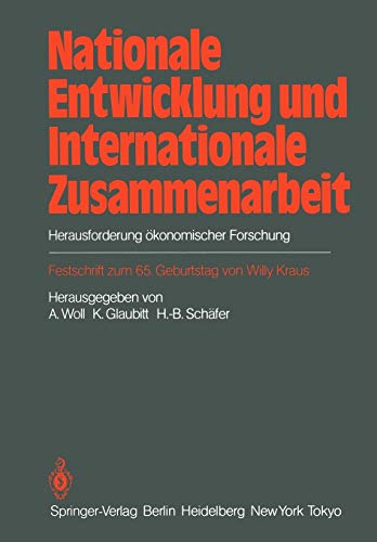 Nationale Entwicklung und Internationale Zusammenarbeit: Herausforderung ökonomischer Forschung Festschrift zum 65. Geburtstag von Willy Kraus