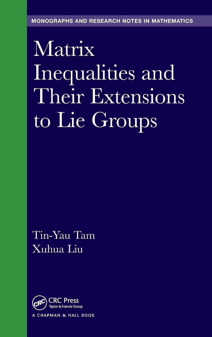 Matrix Inequalities and Their Extensions to Lie Groups (Monographs and Research Notes in Mathematics)