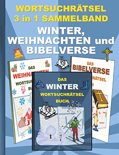 WORTSUCHRÄTSEL 3 in 1 SAMMELBAND WINTER, WEIHNACHTEN und BIBELVERSE: Rätsel Rätselbuch Suchsel Worträtsel Jahreszeit Weihnachten Geburtstag Ostern ... Demenz Studenten Schüler Schule