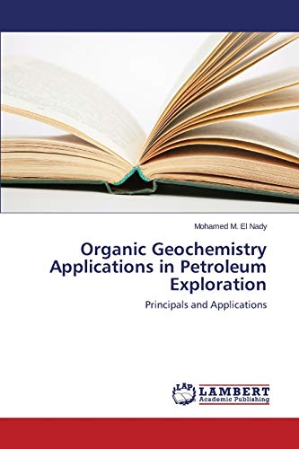 Organic Geochemistry Applications in Petroleum Exploration: Principals and Applications