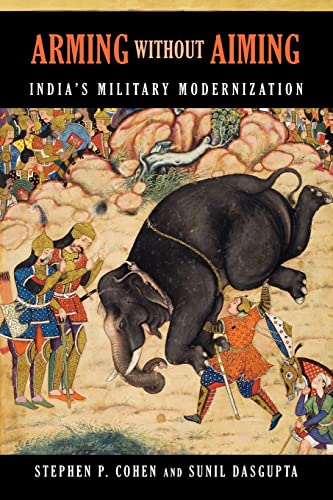 Arming without Aiming: India's Military Modernization: India's Military Modernization, Second Edition