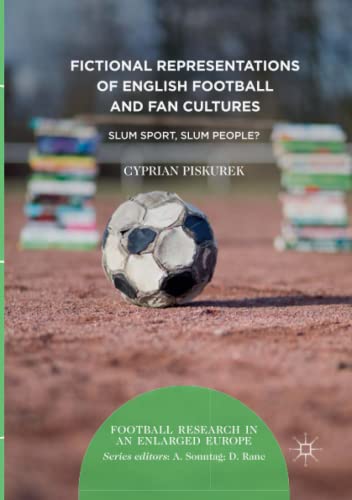 Fictional Representations of English Football and Fan Cultures: Slum Sport, Slum People? (Football Research in an Enlarged Europe)