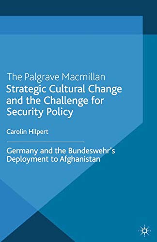 Strategic Cultural Change and the Challenge for Security Policy: Germany and the Bundeswehr's Deployment to Afghanistan (New Security Challenges)