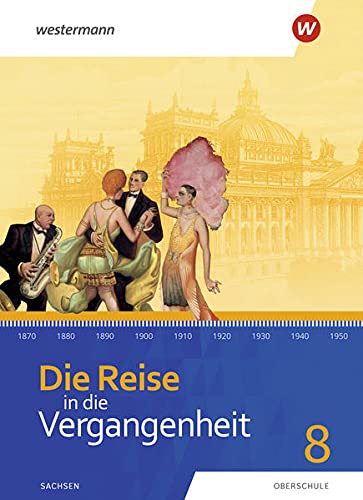 Die Reise in die Vergangenheit - Ausgabe 2020 für Sachsen: Schülerband 8 (Die Reise in die Vergangenheit, 7)
